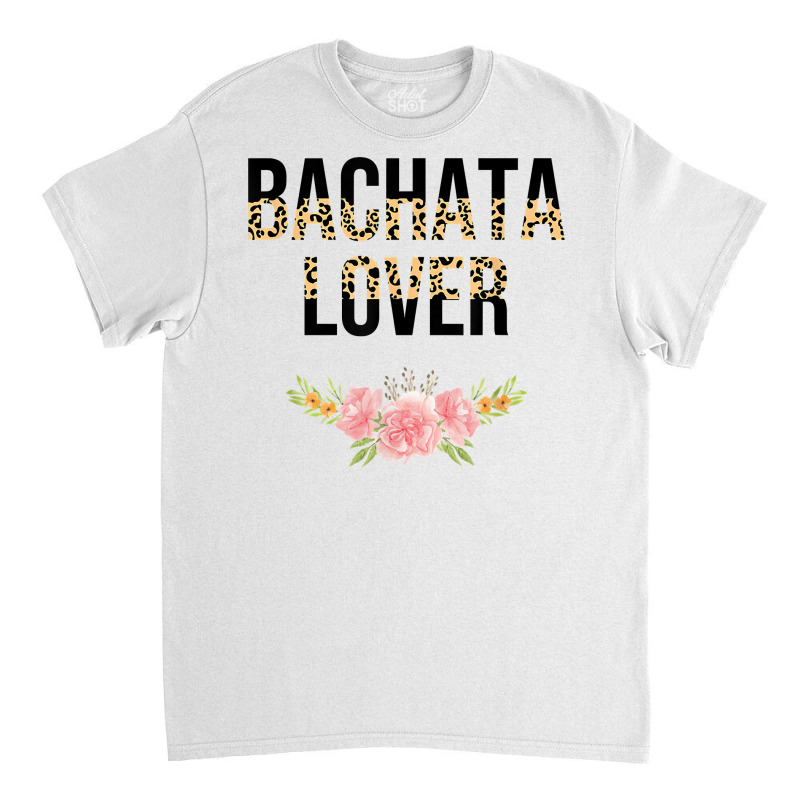 Bachata Dance Lover Latin Bachata Latin American Dancer T Shirt Classic T-shirt by claudettemeskqx | Artistshot