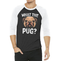 What The Pug T Shirt For Boys Girls Dog Lover Gift Pajama T Shirt 3/4 Sleeve Shirt | Artistshot