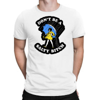 Dont Be A Salty Bitch T-shirt | Artistshot