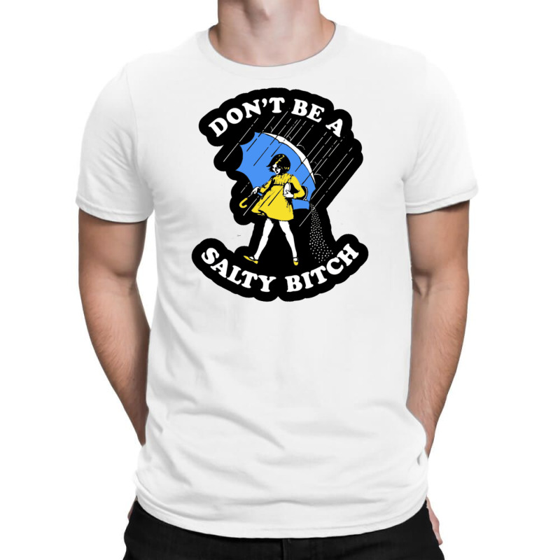 Dont Be A Salty Bitch T-shirt | Artistshot