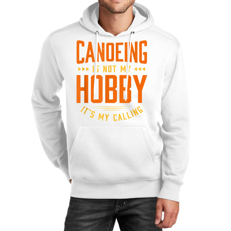 Canoeing Is Not My Hobby Sayings Funny Quotes Humor Canoe T Shirt Unisex Hoodie | Artistshot