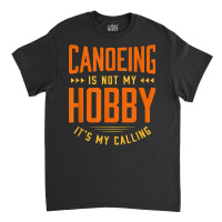 Canoeing Is Not My Hobby Sayings Funny Quotes Humor Canoe T Shirt Classic T-shirt | Artistshot