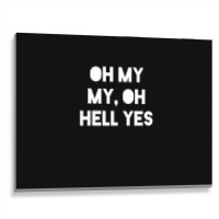 Oh My My Metal Print Horizontal | Artistshot