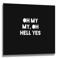 Oh My My Metal Print Square | Artistshot