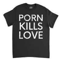 Womens Porn Kills Love Family Value Anti-pornography Quote V-neck Classic T-shirt | Artistshot