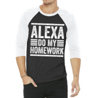 Alexa Do My Homework School Student Joke Internet 3/4 Sleeve Shirt | Artistshot