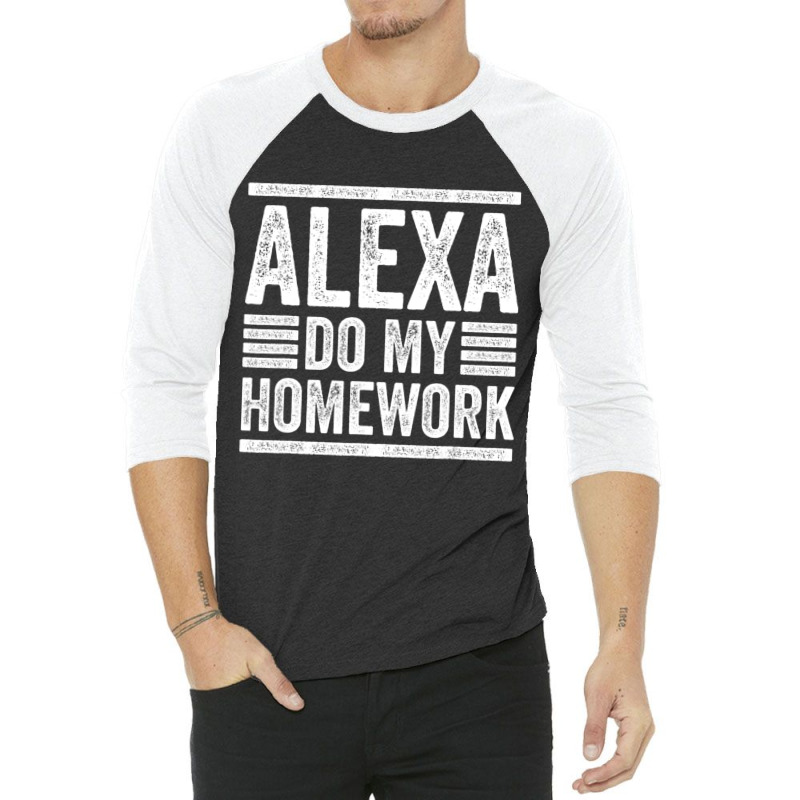 Alexa Do My Homework School Student Joke Internet 3/4 Sleeve Shirt | Artistshot