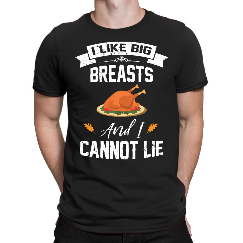 Thanksgiving Turkey I Like Big Breasts Happy Thanksgiving T-shirt | Artistshot