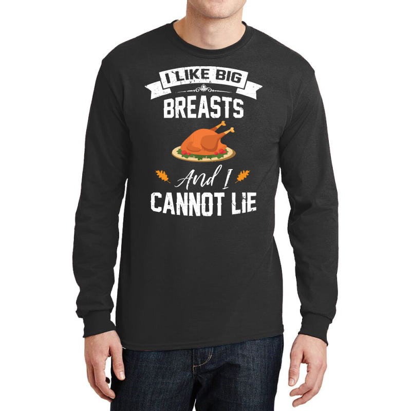 Thanksgiving Turkey I Like Big Breasts Happy Thanksgiving Long Sleeve Shirts | Artistshot