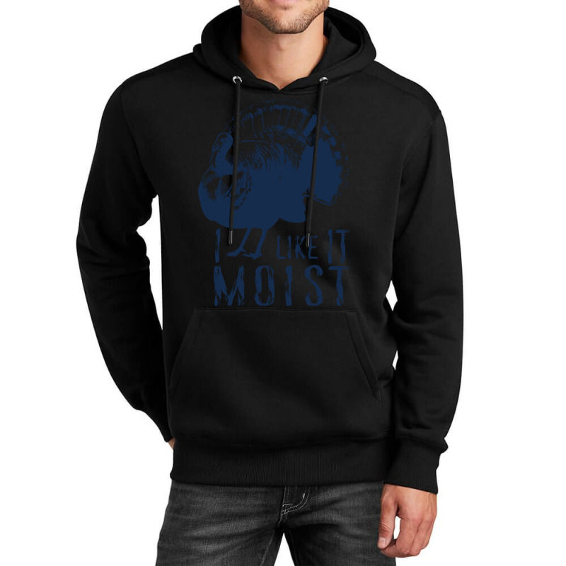 Thanksgiving Turkey I Like It Moist Unisex Hoodie | Artistshot