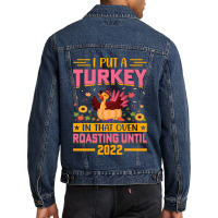 Thanksgiving Turkey I Put A Turkey In That Oven Roasting Until 2022 Men Denim Jacket | Artistshot