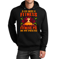 Thanksgiving Turkey I'm Into Fitness Fitness Pie In My Mouth Unisex Hoodie | Artistshot