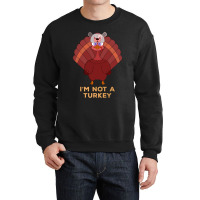 Thanksgiving Turkey I'm Not A Turkey Crewneck Sweatshirt | Artistshot