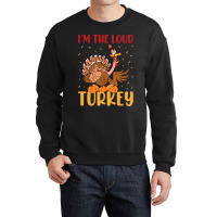 Thanksgiving Turkey I'm The Loud Turkey Crewneck Sweatshirt | Artistshot