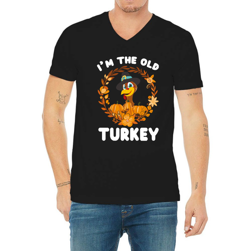 Thanksgiving Turkey I'm The Old Turkey Funny Turkey Day Gift V-neck Tee | Artistshot