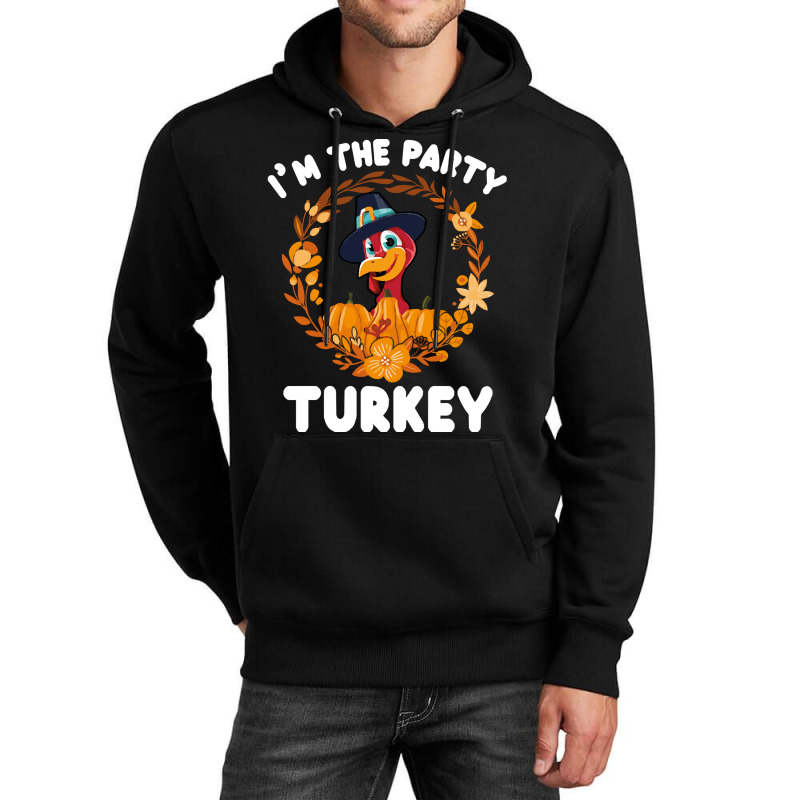 Thanksgiving Turkey I'm The Party Turkey Funny Turkey Day Gift Unisex Hoodie | Artistshot