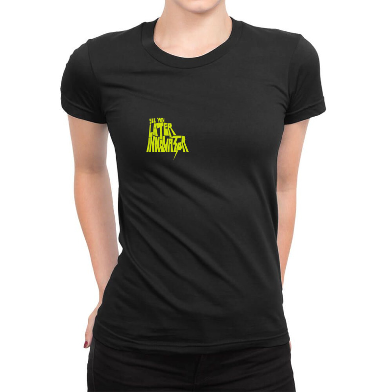 See You Later Innovator Ladies Fitted T-Shirt by LukeReyes | Artistshot