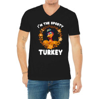 Thanksgiving Turkey I'm The Sporty Turkey Funny Turkey Day Gift V-neck Tee | Artistshot