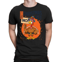 Thanksgiving Turkey It's Not Christmas Yet Funny Thanksgiving T-shirt | Artistshot