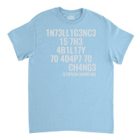 Intelligence Is The Ability To Adapt To Change Classic T-shirt | Artistshot