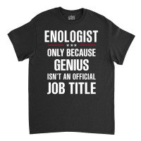 Gift For Genius Enologist Classic T-shirt | Artistshot