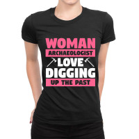 Archeology Quote For A Female Archeologist Ladies Fitted T-shirt | Artistshot