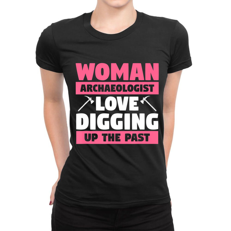 Archeology Quote For A Female Archeologist Ladies Fitted T-Shirt by cm-arts | Artistshot