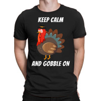 Thanksgiving Turkey Keep Calm And Gobble On T-shirt | Artistshot