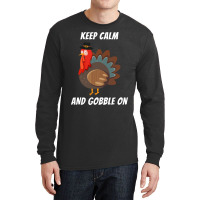 Thanksgiving Turkey Keep Calm And Gobble On Long Sleeve Shirts | Artistshot