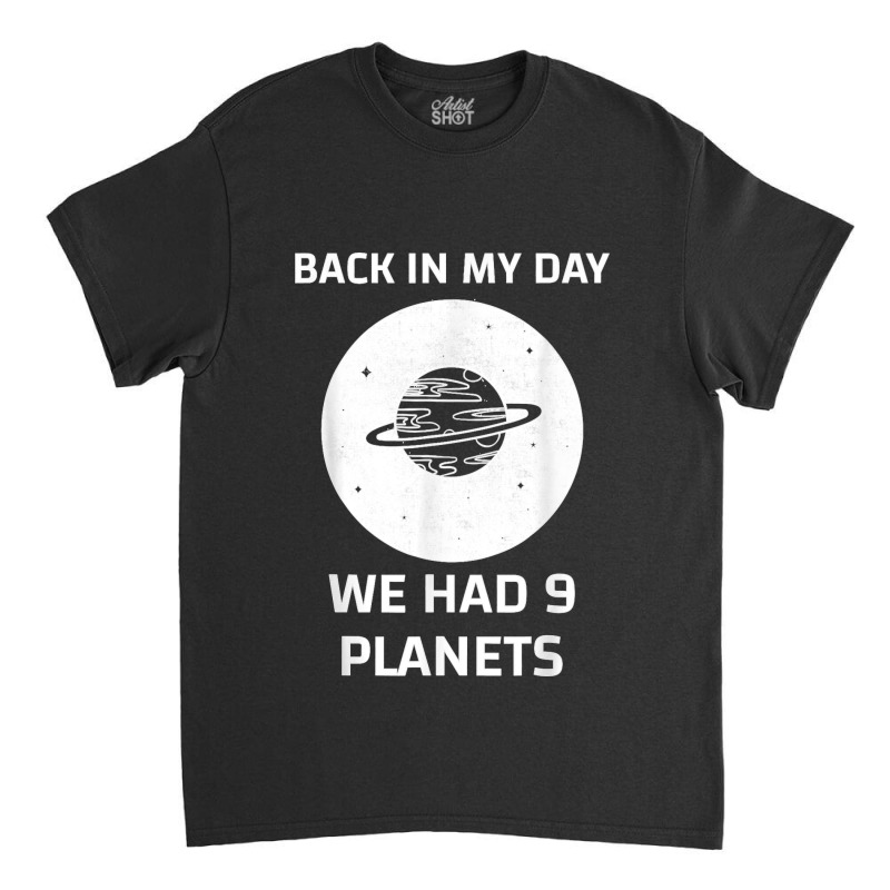 Back In My Day We Had Nine Planets Classic T-shirt by cm-arts | Artistshot