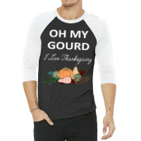 Thanksgiving Turkey Oh My Ground I Love Thanksgiving 3/4 Sleeve Shirt | Artistshot