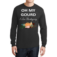 Thanksgiving Turkey Oh My Ground I Love Thanksgiving Long Sleeve Shirts | Artistshot