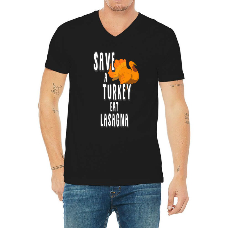 Thanksgiving Turkey Save A Turkey Eat Lasagna V-neck Tee | Artistshot