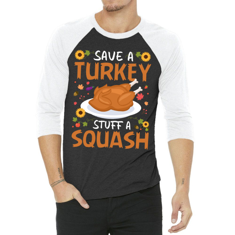 Thanksgiving Turkey Save A Turkey Stuff A Squash 3/4 Sleeve Shirt | Artistshot