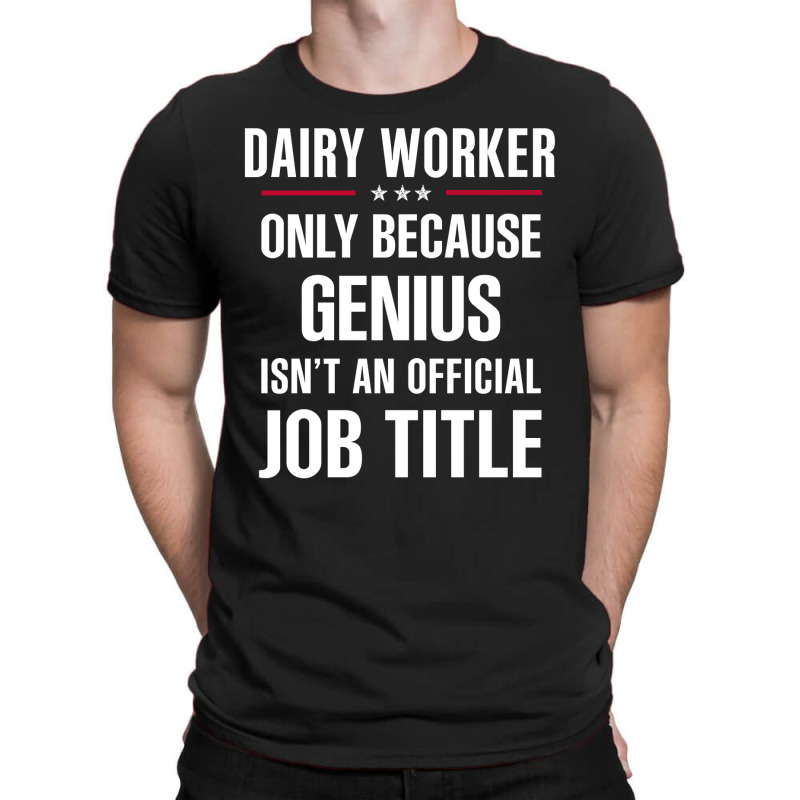 Gift For Genius Dairy Worker T-shirt | Artistshot