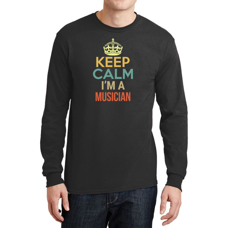 Keep Calm I'm A Musician Long Sleeve Shirts | Artistshot