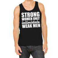 Strong Women Only Intimidate Weak Men Feminist Tank Top | Artistshot