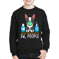 Boston Terrier Dog Face Mask Hand Sanitizer Funny Ew People T Shirt Youth Sweatshirt | Artistshot