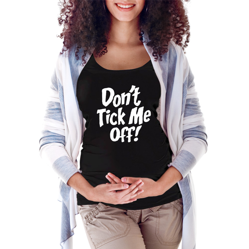 Don't Tick Me Off Maternity Scoop Neck T-shirt by atereabag | Artistshot