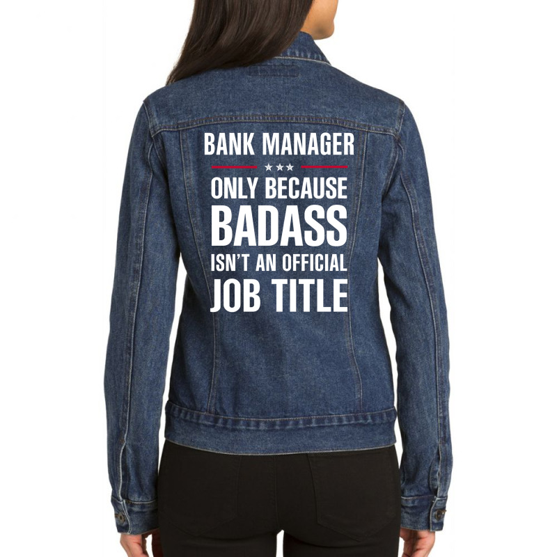 Bank Manager Because Badass Isn't A Job Title Cool Gift Ladies Denim Jacket by thanchashop | Artistshot