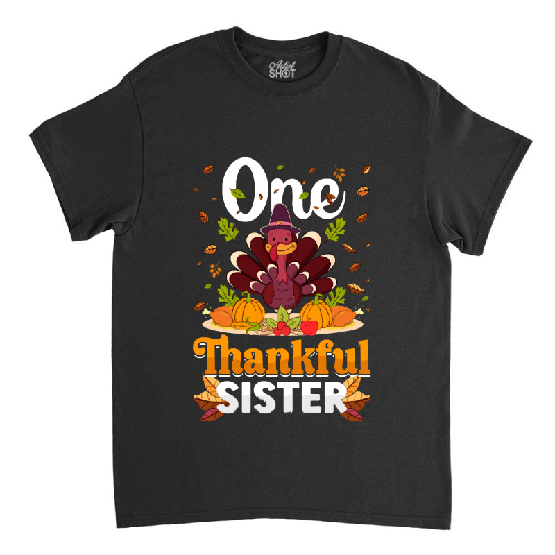 Thanksgiving Turkey Thanksgiving Day November 24 One Thankful Sister Classic T-shirt | Artistshot