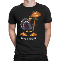 Thanksgiving Turkey Thanksgiving Eat Pizza Save A Turkey T-shirt | Artistshot