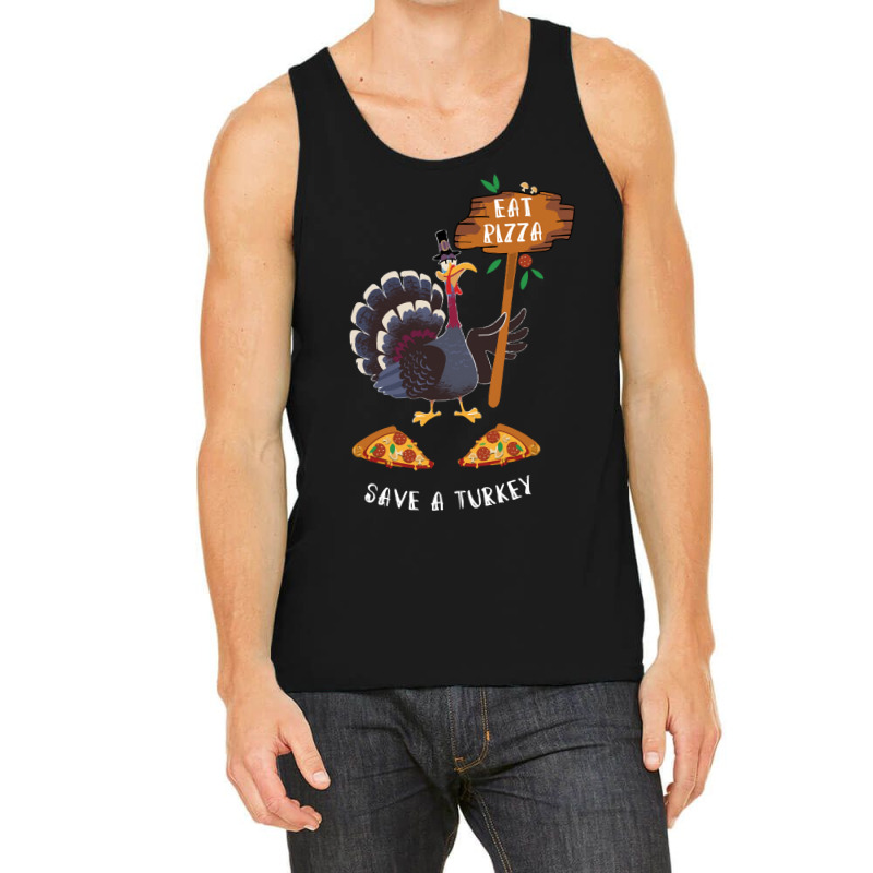 Thanksgiving Turkey Thanksgiving Eat Pizza Save A Turkey Tank Top | Artistshot