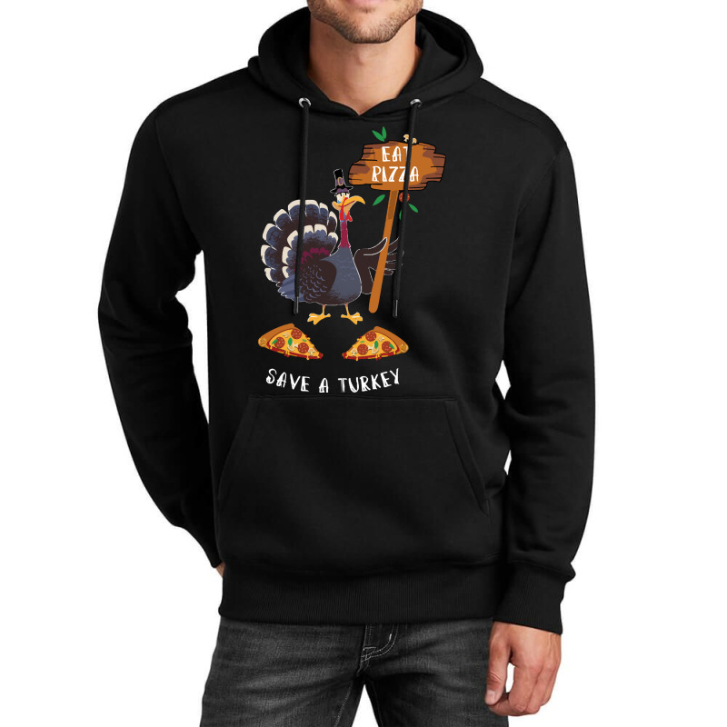 Thanksgiving Turkey Thanksgiving Eat Pizza Save A Turkey Unisex Hoodie | Artistshot