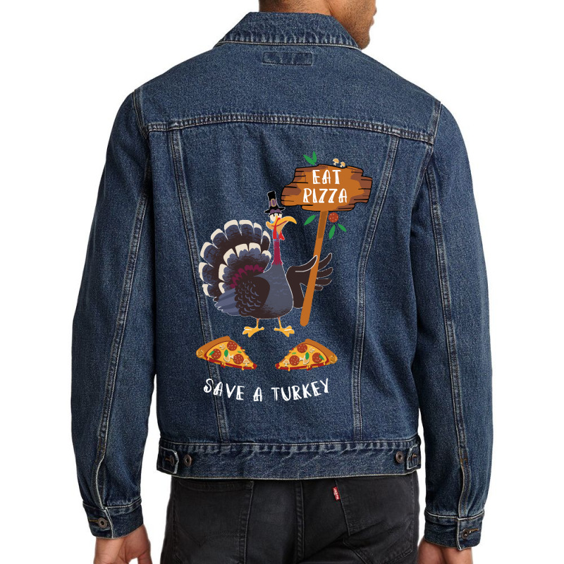 Thanksgiving Turkey Thanksgiving Eat Pizza Save A Turkey Men Denim Jacket | Artistshot