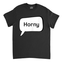 Horny   Texting Top Tank Top Classic T-shirt | Artistshot