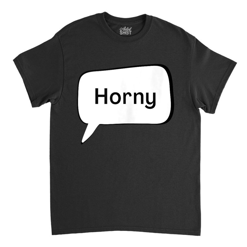 Horny   Texting Top Tank Top Classic T-shirt | Artistshot