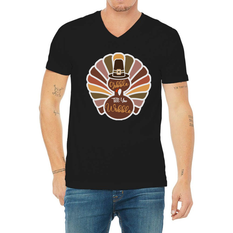 Thanksgiving Turkey Thanksgiving Turkey - Gobble Till You Wobble V-neck Tee | Artistshot