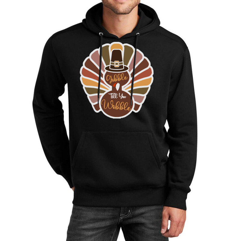 Thanksgiving Turkey Thanksgiving Turkey - Gobble Till You Wobble Unisex Hoodie | Artistshot