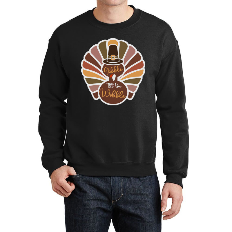 Thanksgiving Turkey Thanksgiving Turkey - Gobble Till You Wobble Crewneck Sweatshirt | Artistshot